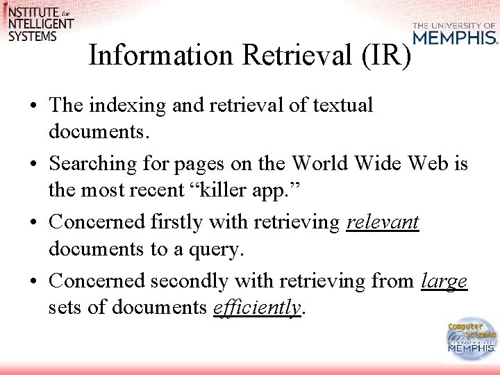 Information Retrieval (IR) • The indexing and retrieval of textual documents. • Searching for Information Retrieval (IR) • The indexing and retrieval of textual documents. • Searching for