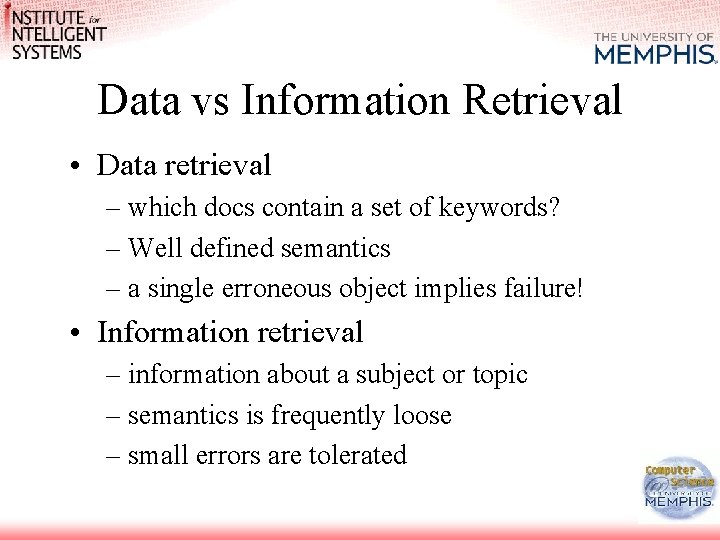 Data vs Information Retrieval • Data retrieval – which docs contain a set of