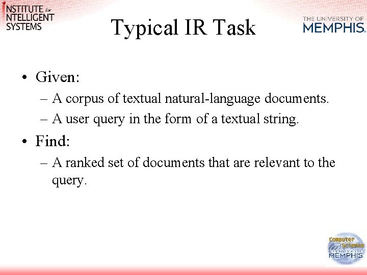 Typical IR Task • Given: – A corpus of textual natural-language documents. – A Typical IR Task • Given: – A corpus of textual natural-language documents. – A