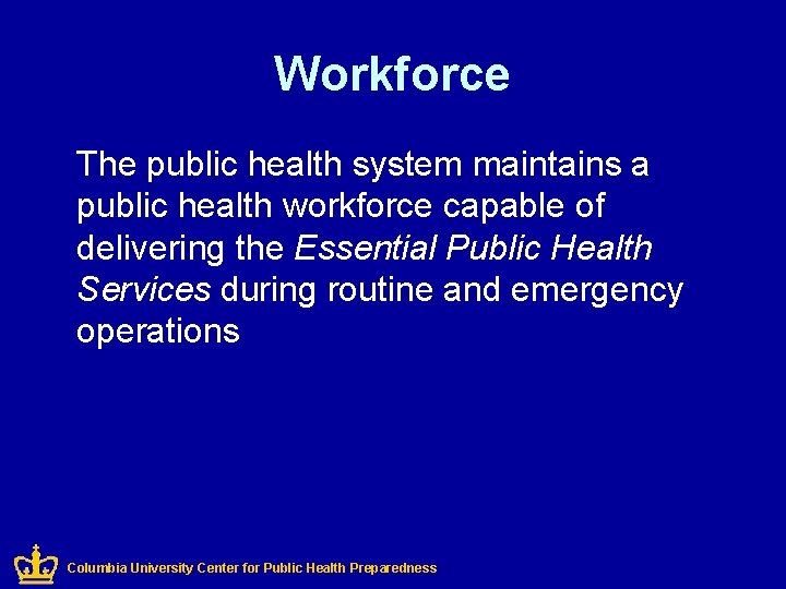 Workforce The public health system maintains a public health workforce capable of delivering the