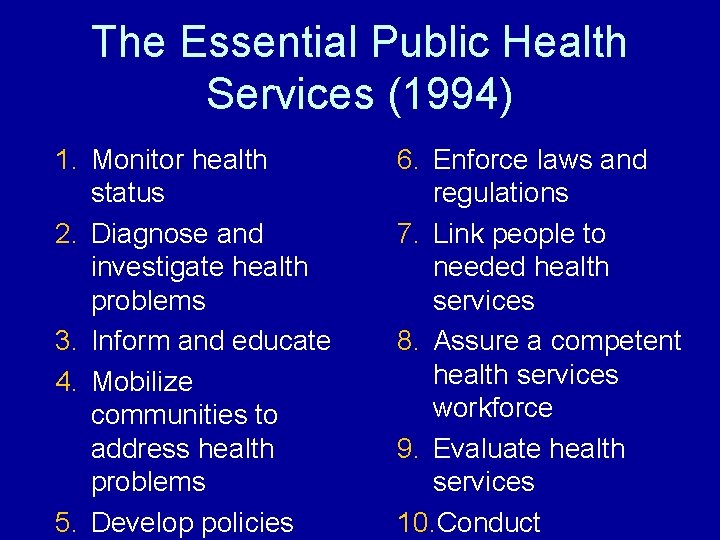 The Essential Public Health Services (1994) 1. Monitor health status 2. Diagnose and investigate