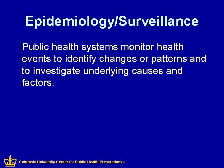 Epidemiology/Surveillance Public health systems monitor health events to identify changes or patterns and to
