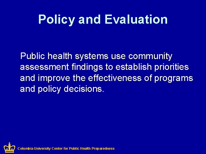 Policy and Evaluation Public health systems use community assessment findings to establish priorities and