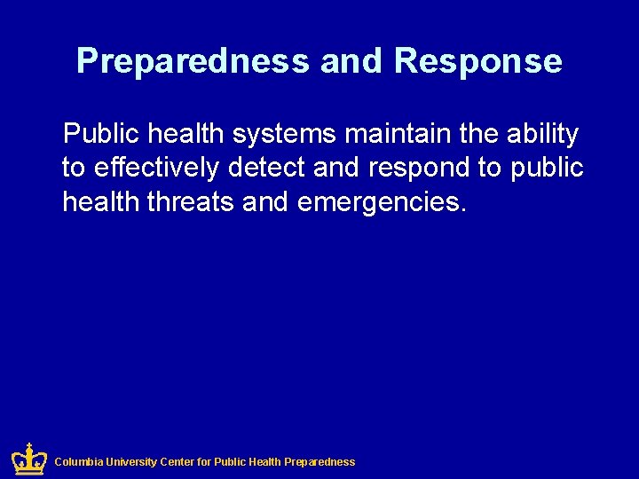 Preparedness and Response Public health systems maintain the ability to effectively detect and respond