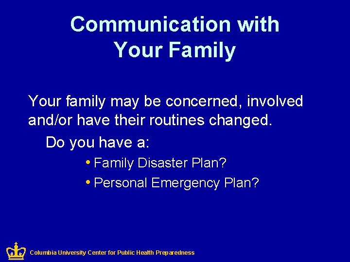 Communication with Your Family Your family may be concerned, involved and/or have their routines