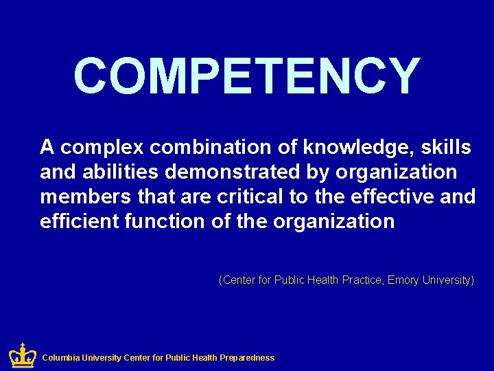 COMPETENCY A complex combination of knowledge, skills and abilities demonstrated by organization members that