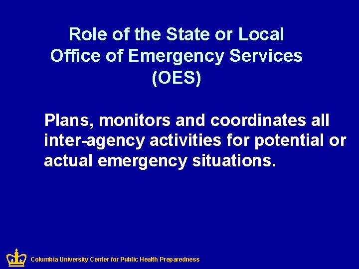 Role of the State or Local Office of Emergency Services (OES) Plans, monitors and