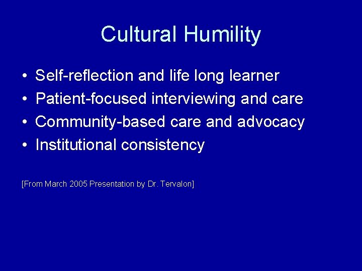 Cultural Humility • • Self-reflection and life long learner Patient-focused interviewing and care Community-based
