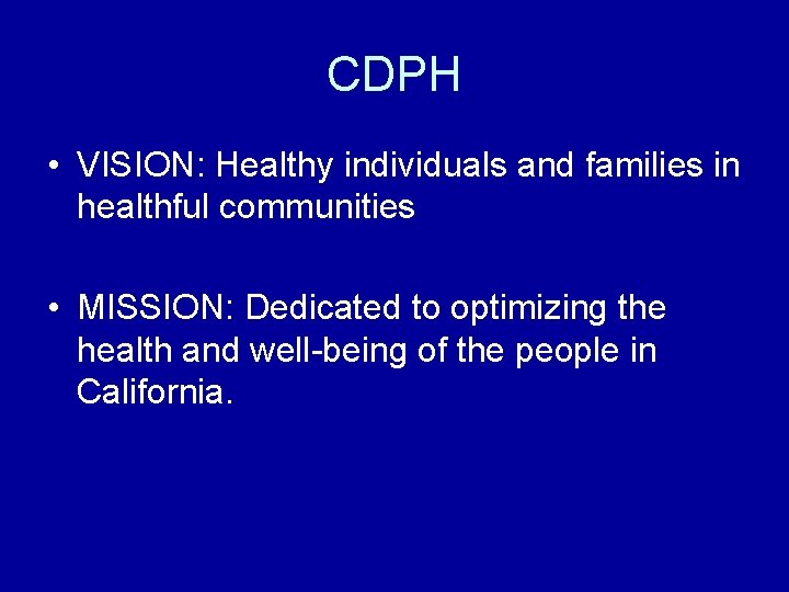 CDPH • VISION: Healthy individuals and families in healthful communities • MISSION: Dedicated to