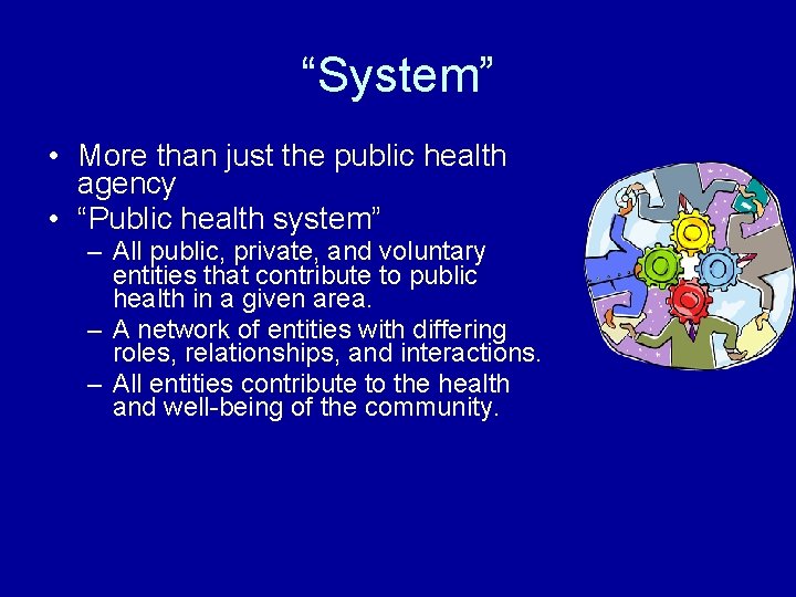 “System” • More than just the public health agency • “Public health system” –