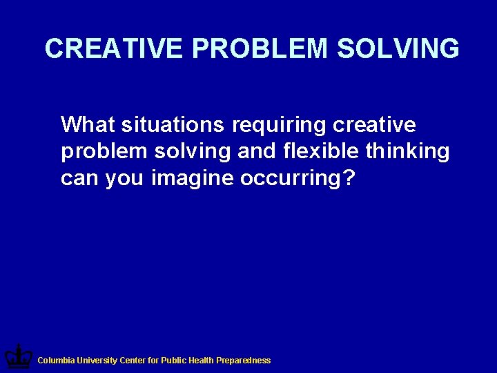 CREATIVE PROBLEM SOLVING What situations requiring creative problem solving and flexible thinking can you