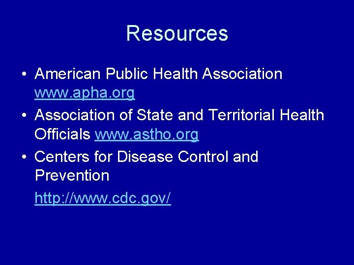 Resources • American Public Health Association www. apha. org • Association of State and