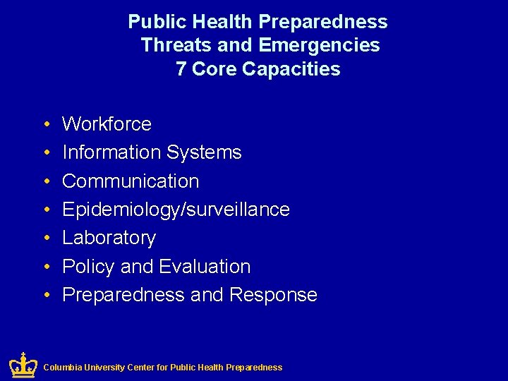Public Health Preparedness Threats and Emergencies 7 Core Capacities • • Workforce Information Systems