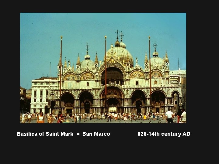 Basilica of Saint Mark = San Marco 828 -14 th century AD 