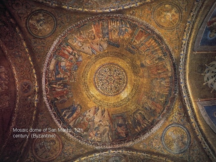 Mosaic dome of San Marco, 12 th century (Byzantine) 