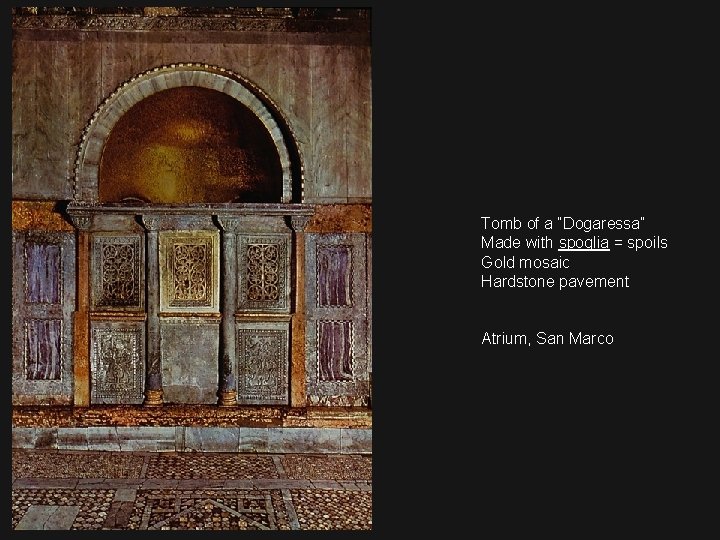 Tomb of a “Dogaressa” Made with spoglia = spoils Gold mosaic Hardstone pavement Atrium,