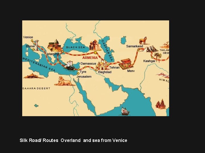 Silk Road/ Routes Overland sea from Venice 