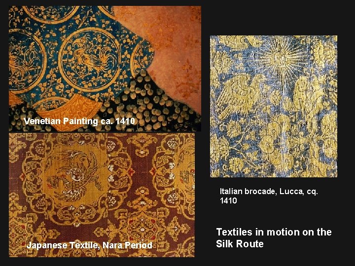 Venetian Painting ca. 1410 Italian brocade, Lucca, cq. 1410 Japanese Textile, Nara Period Textiles