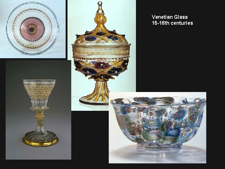Venetian Glass 15 -16 th centuries 
