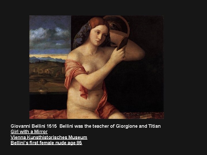 Giovanni Bellini 1515 Bellini was the teacher of Giorgione and Titian Girl with a