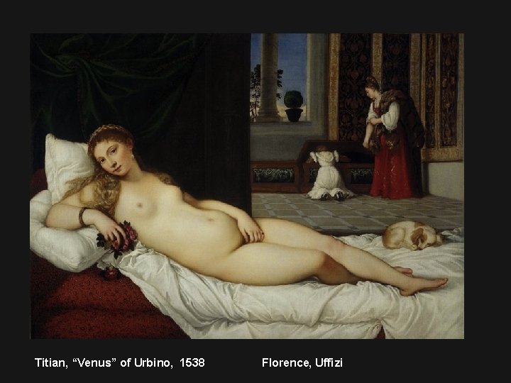 Titian, “Venus” of Urbino, 1538 Florence, Uffizi 