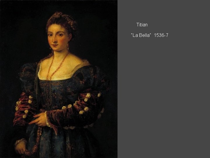 Titian “La Bella” 1536 -7 