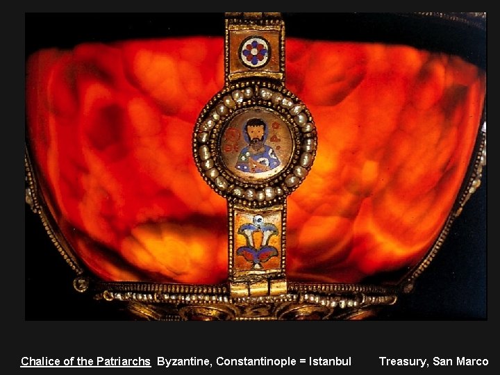 Chalice of the Patriarchs Byzantine, Constantinople = Istanbul Treasury, San Marco 