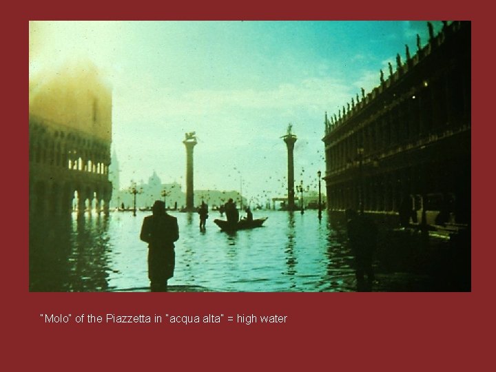 “Molo” of the Piazzetta in “acqua alta” = high water 