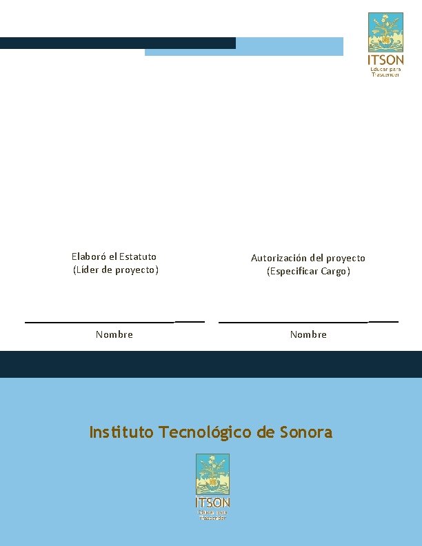 Elaboró el Estatuto (Líder de proyecto) Autorización del proyecto (Especificar Cargo) Nombre Instituto Tecnológico