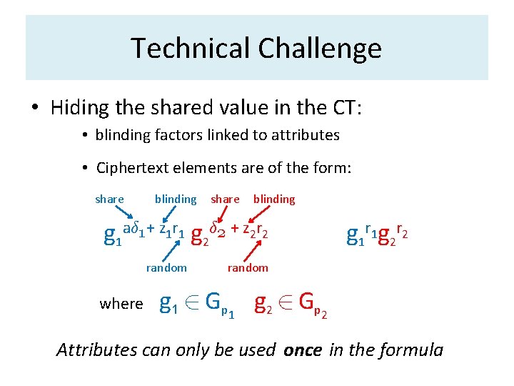 Technical Challenge • Hiding the shared value in the CT: • blinding factors linked