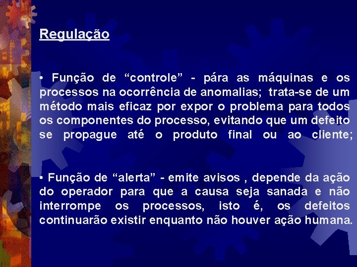 Regulação • Função de “controle” - pára as máquinas e os processos na ocorrência