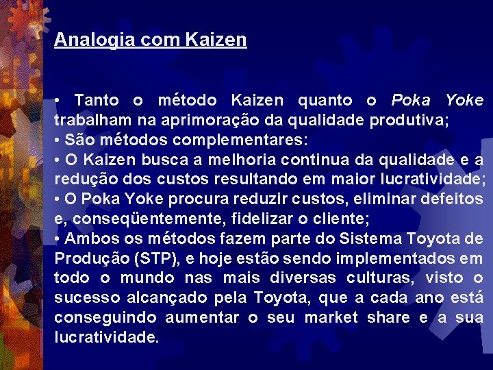 Analogia com Kaizen • Tanto o método Kaizen quanto o Poka Yoke trabalham na