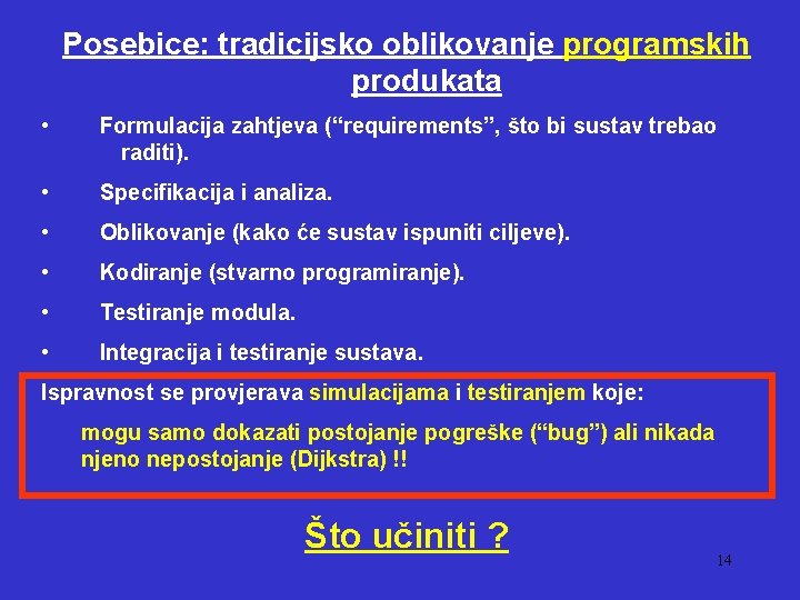 Posebice: tradicijsko oblikovanje programskih produkata • Formulacija zahtjeva (“requirements”, što bi sustav trebao raditi).