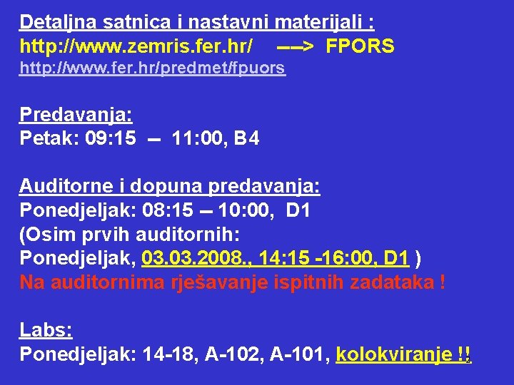 Detaljna satnica i nastavni materijali : http: //www. zemris. fer. hr/ ----> FPORS http: