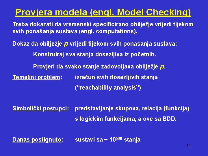 Provjera modela (engl. Model Checking) Treba dokazati da vremenski specificirano obilježje vrijedi tijekom svih