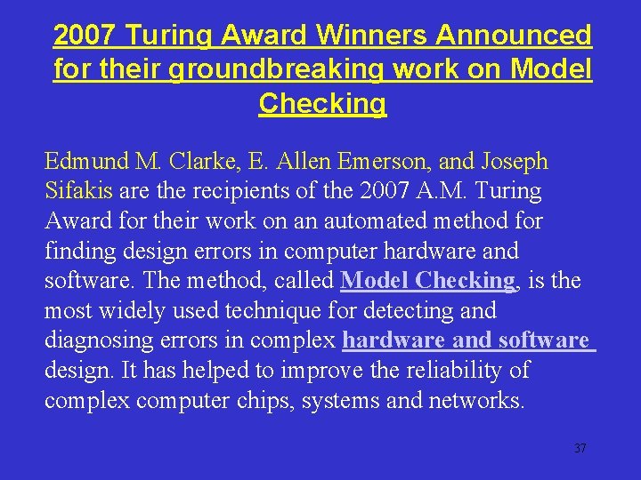 2007 Turing Award Winners Announced for their groundbreaking work on Model Checking Edmund M.