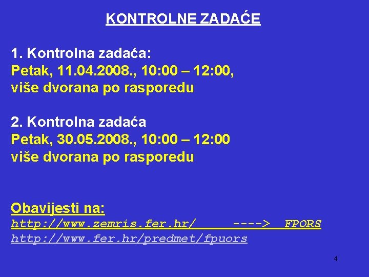 KONTROLNE ZADAĆE 1. Kontrolna zadaća: Petak, 11. 04. 2008. , 10: 00 – 12: