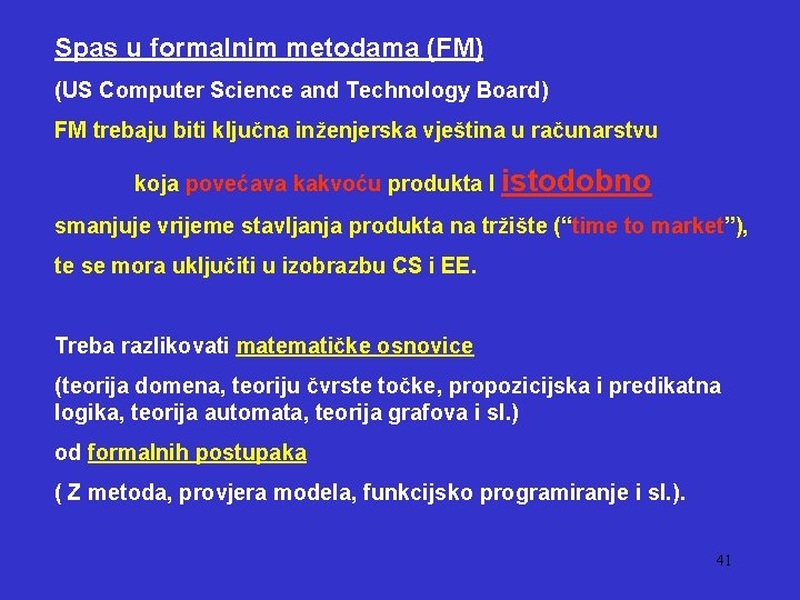 Spas u formalnim metodama (FM) (US Computer Science and Technology Board) FM trebaju biti