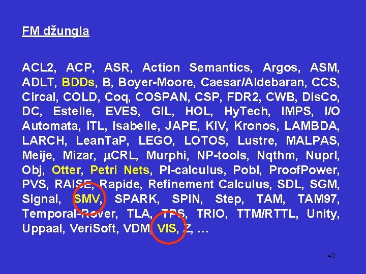 FM džungla ACL 2, ACP, ASR, Action Semantics, Argos, ASM, ADLT, BDDs, B, Boyer-Moore,