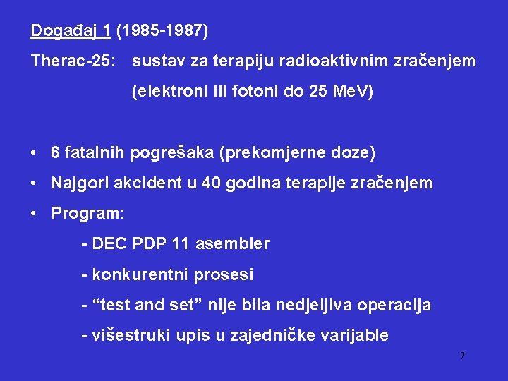 Događaj 1 (1985 -1987) Therac-25: sustav za terapiju radioaktivnim zračenjem (elektroni ili fotoni do