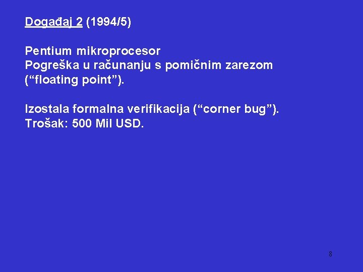 Događaj 2 (1994/5) Pentium mikroprocesor Pogreška u računanju s pomičnim zarezom (“floating point”). Izostala