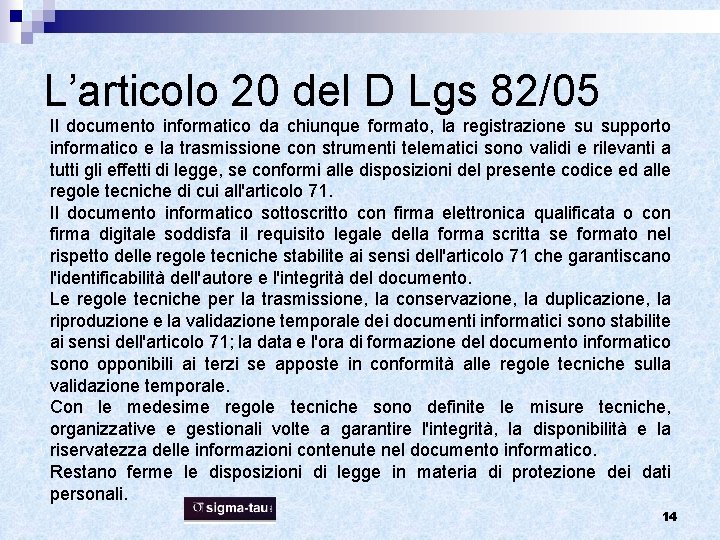 L’articolo 20 del D Lgs 82/05 Il documento informatico da chiunque formato, la registrazione L’articolo 20 del D Lgs 82/05 Il documento informatico da chiunque formato, la registrazione
