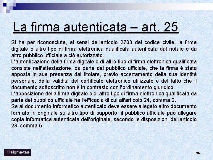 La firma autenticata – art. 25 Si ha per riconosciuta, ai sensi dell'articolo 2703 La firma autenticata – art. 25 Si ha per riconosciuta, ai sensi dell'articolo 2703