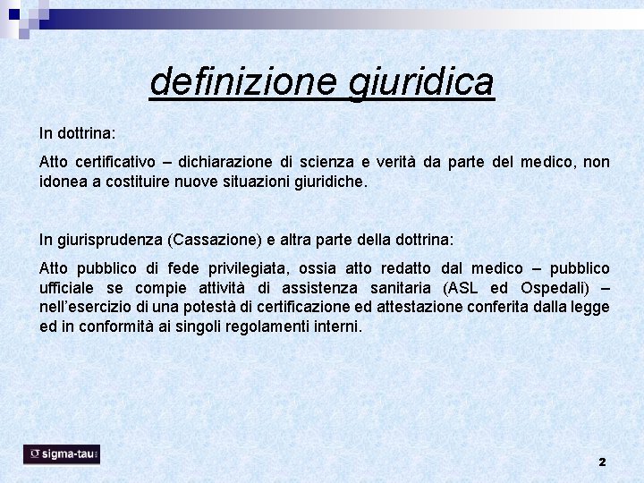 definizione giuridica In dottrina: Atto certificativo – dichiarazione di scienza e verità da parte definizione giuridica In dottrina: Atto certificativo – dichiarazione di scienza e verità da parte