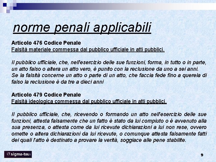 norme penali applicabili Articolo 476 Codice Penale Falsità materiale commessa dal pubblico ufficiale in norme penali applicabili Articolo 476 Codice Penale Falsità materiale commessa dal pubblico ufficiale in