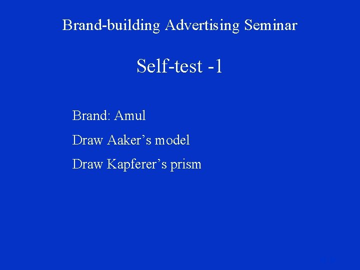 Brand-building Advertising Seminar Self-test -1 Brand: Amul Draw Aaker’s model Draw Kapferer’s prism 