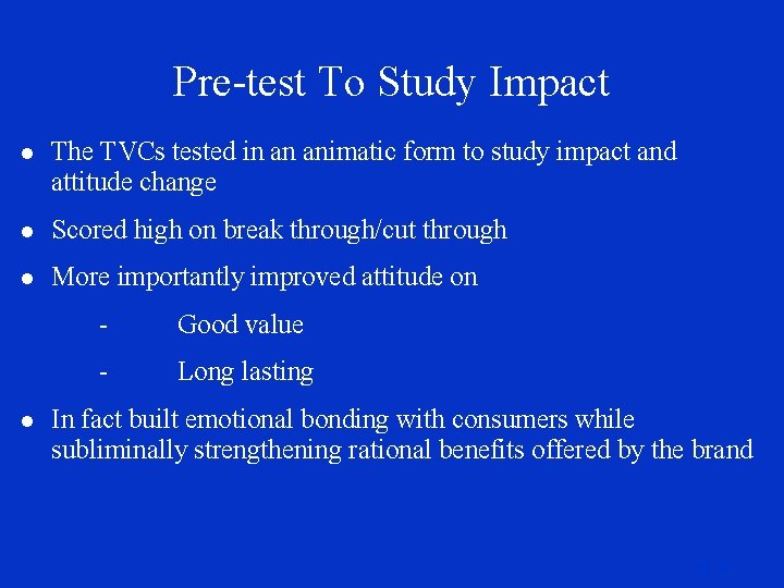 Pre-test To Study Impact l The TVCs tested in an animatic form to study