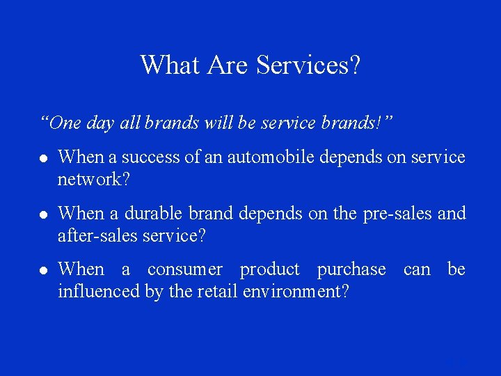What Are Services? “One day all brands will be service brands!” l When a