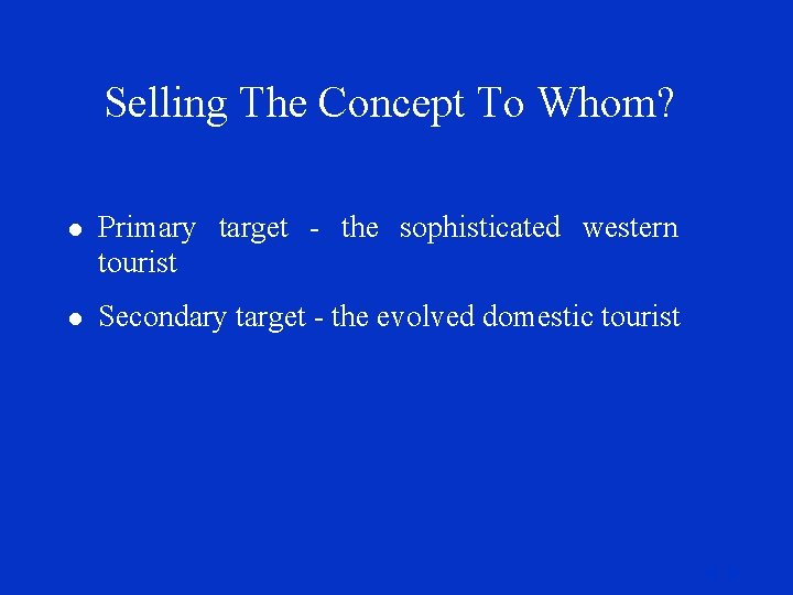 Selling The Concept To Whom? l Primary target - the sophisticated western tourist l