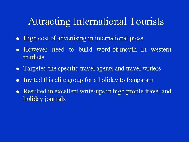 Attracting International Tourists l High cost of advertising in international press l However need